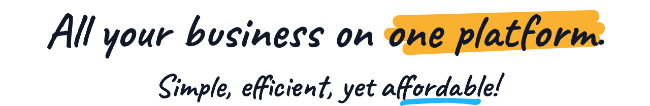 All your business on one platform. Simple, efficient, yet affordable!